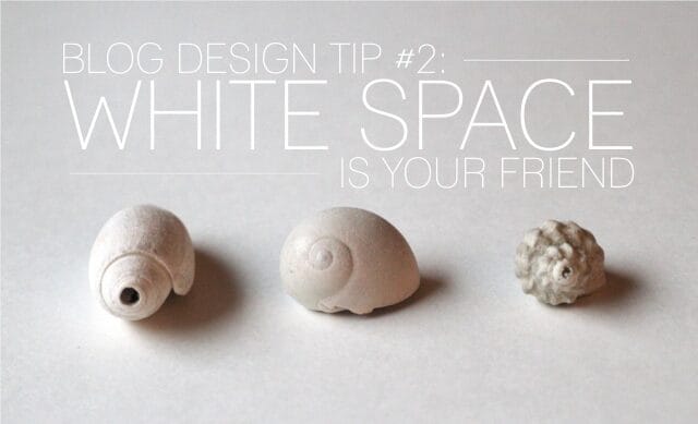 blog-design-tip-2-white-space-is-your-friend-7571072