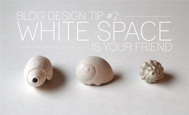 blog-design-tip-2-white-space-is-your-friend-2509363
