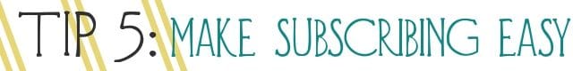 tip-5-make-subscribing-easy-5406339