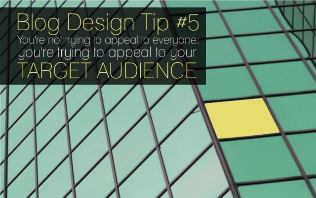 blog-design-tip-5-youre-not-trying-to-appeal-to-everyone-8037015