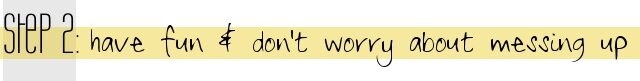 step-2-have-fun-and-dont-worry-about-messing-up-1158045