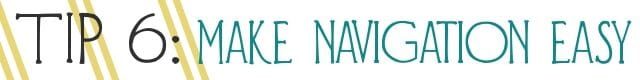 Tip 6 - Make navigation easy tip-6-make-navigation-easy-3973138